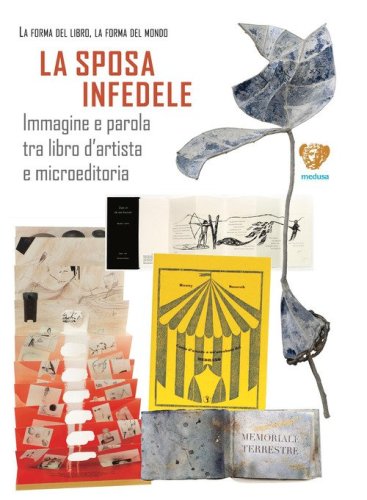 La sposa infedele. Immagine e parola tra libro d'artista e microeditoria. Arrigo Bugiani