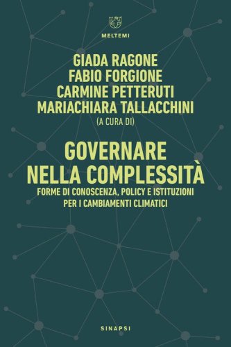 Governare nella complessità. Forme di conoscenza, policy e istituzioni per i cambiamenti climatici-Governance in Complexity. Forms of Knowledge, Policy, and Institutions for Climate Change