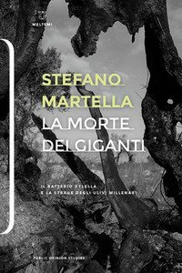 La morte dei giganti. Il batterio Xylella e la strage degli ulivi millenari