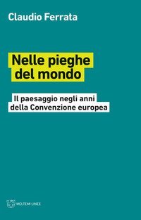 Nelle pieghe del mondo. Il paesaggio negli anni della Convenzione europea