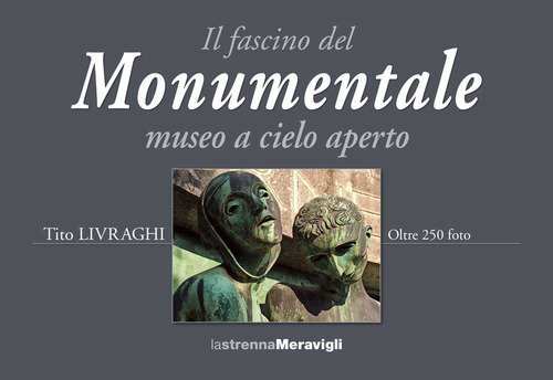 Il fascino del Monumentale museo a cielo aperto