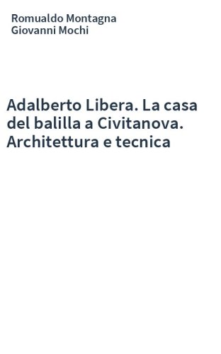 Adalberto Libera. La casa del balilla a Civitanova. Architettura e tecnica