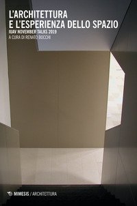 L'architettura e l'esperienza dello spazio. IUAV November talks 2019