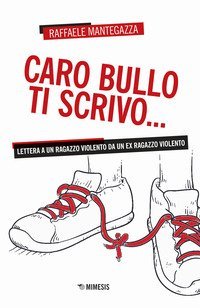Caro bullo ti scrivo... Lettera a un ragazzo violento da un ex ragazzo violento