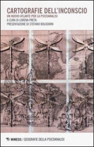 Cartografie dell'inconscio. Un nuovo atlante della psicoanalisi