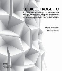 Codice e progetto. Il computational design tra architettura, design, territorio, rappresentazione, strumenti, materiali e nuove tecnologie-Code and design. Computational design between architecture, design, landscape, representation, tools, materials and