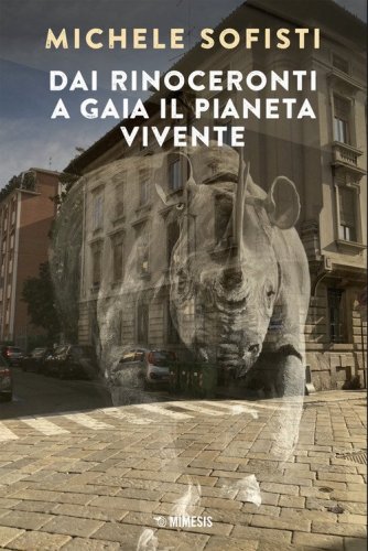 Dai rinoceronti a Gaia il pianeta vivente