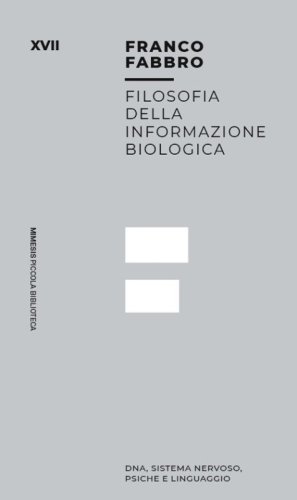 Filosofia dell informazione biologica. Dna, sistema nervoso, psiche e linguaggio