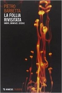 La follia rivisitata. Umori, demenze, isterie
