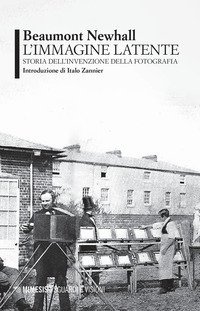 L'immagine latente. Storia dell'invenzione della fotografia