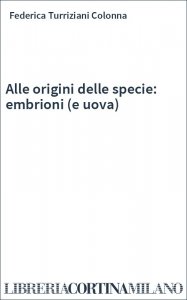 Alle origini delle specie: embrioni (e uova)