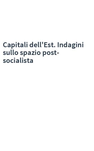 Capitali dell'Est. Indagini sullo spazio post-socialista