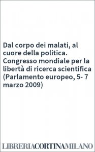 Dal corpo dei malati, al cuore della politica. Congresso mondiale per la libertà di ricerca scientifica (Parlamento europeo, 5-7 marzo 2009)