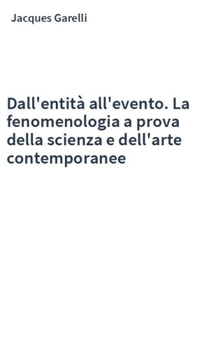 Dall'entità all'evento. La fenomenologia a prova della scienza e dell'arte contemporanee