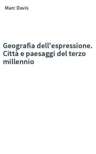 Geografia dell'espressione. Città e paesaggi del terzo millennio