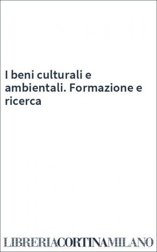 I beni culturali e ambientali. Formazione e ricerca