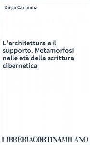 L'architettura e il supporto. Metamorfosi nelle età della scrittura cibernetica