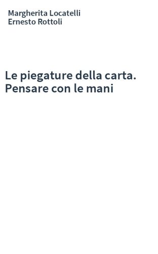 Le piegature della carta. Pensare con le mani