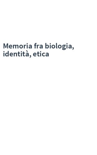 Memoria fra biologia, identità, etica