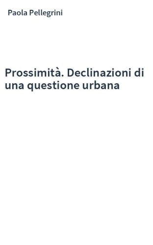 Prossimità. Declinazioni di una questione urbana