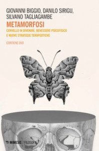 Metamorfosi. Cervello in divenire, benessere psicofisico e nuove strategie terapeutiche