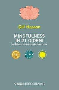 Mindfulness in 21 giorni. La sfida per imparare a vivere qui e ora