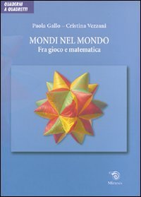 Mondi nel mondo. Fra gioco e matematica
