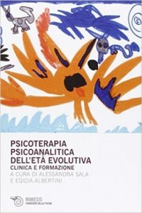 Psicoterapia psicoanalitica dell'età evolutiva. Clinica e formazione