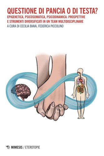 Questione di pancia o di testa? Epigenetica, psicosomatica, psicodinamica: prospettive e strumenti diversificati in un team multidisciplinare