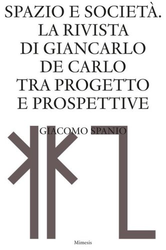 Spazio e società. La rivista di Giancarlo De Carlo tra progetto e prospettive