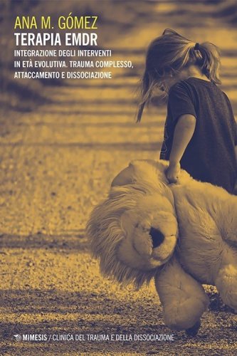 Terapia EMDR. Integrazione degli interventi in età evolutiva. Trauma complesso, attaccamento e dissociazione