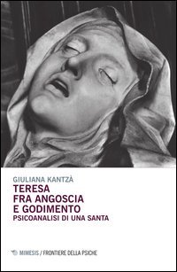 Teresa fra angoscia e godimento. Psicoanalisi di una santa