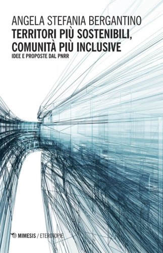Territori più sostenibili, comunità più inclusive. Idee e proposte dal PNRR