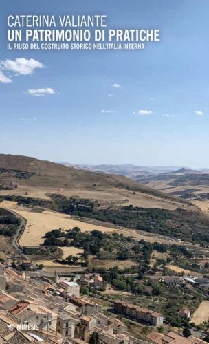 Un patrimonio di pratiche. Il riuso del costruito storico nell'Italia interna
