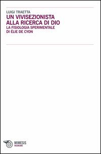 Un vivisezionista alla ricerca di Dio. La fisiologia sperimentale di Élie de Cyon