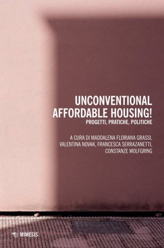 Unconventional affordable housing! Progetti, pratiche, politiche