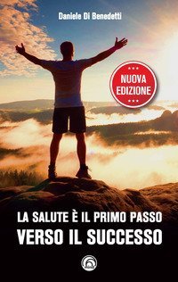 La salute è il primo passo verso il successo. Strategie per ritrovare e mantenere il benessere fisico e mentale