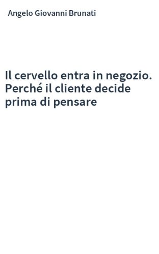 Il cervello entra in negozio. Perché il cliente decide prima di pensare