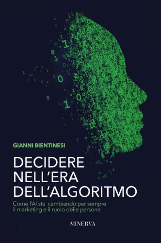 Decidere nell'era dell'algoritmo. Come l'AI sta cambiando per sempre il marketing e il ruolo delle persone