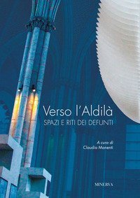 Verso l'aldilà. Spazi e riti dei defunti