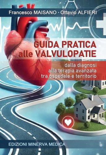Guida pratica alle valvulopatie. Dalla diagnosi alla terapia avanzata tra ospedale e territorio