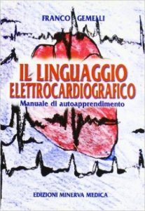 Il linguaggio elettrocardiografico. Manuale di autoapprendimento