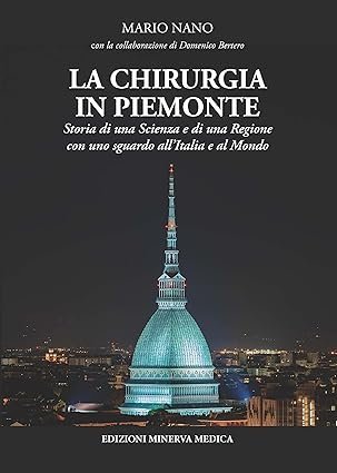La chirurgia in Piemonte. Storia di una scienza e di una regione con uno sguardo all'Italia e al Mondo