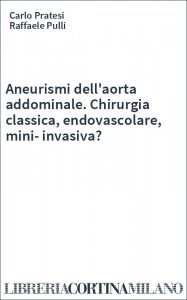 Aneurismi dell'aorta addominale. Chirurgia classica, endovascolare, mini-invasiva?