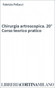 Chirurgia artroscopica. 20° Corso teorico pratico