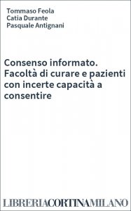 Consenso informato. Facoltà di curare e pazienti con incerte capacità a consentire
