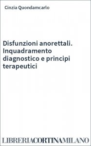 Disfunzioni anorettali. Inquadramento diagnostico e principi terapeutici