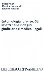 Entomologia forense. Gli insetti nelle indagini giudiziarie e medico-legali