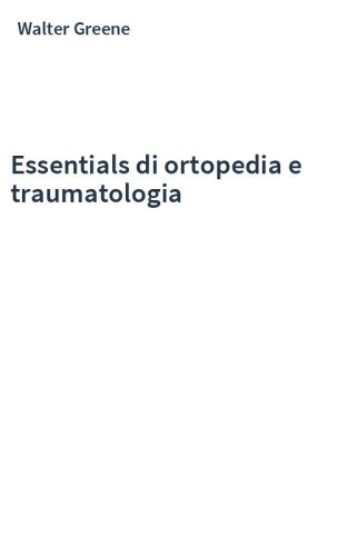 Essentials di ortopedia e traumatologia