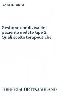 Gestione condivisa del paziente mellito tipo 2. Quali scelte terapeutiche